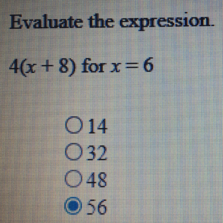 Evaluate the expression.
4(x + 8) for x =6
O14
O32
048
056
