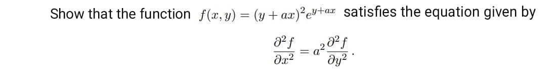 Show that the function f(x, y) = (y + ax)?e+ax satisfies the equation given by
dy?
