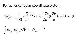 For spherical polar coordinate system
1
-Zr Zr.
еxp(-
X2)sin 6Cosø
4/2 a
2a
a
Ju„v„dv = 6 =?
px
