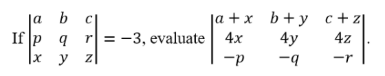 |а + х b+y с+zj
4y
|a
b
C|
If p
q
r = -3, evaluate
4х
4z
|x
y
-p
