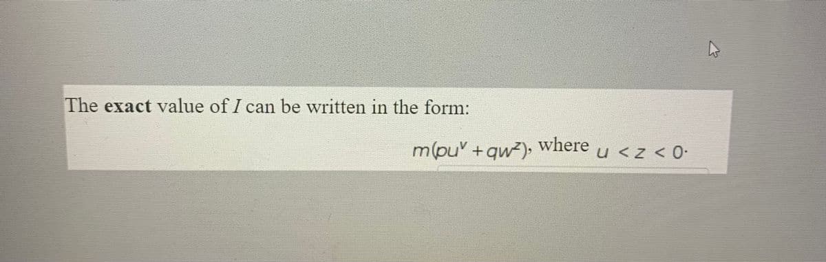 The exact value of I can be written in the form:
m(pu +gw²)• where
u <z < 0-
