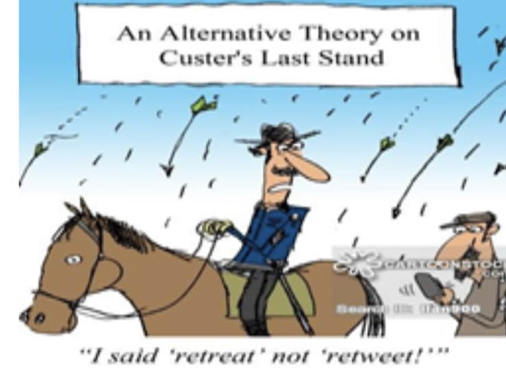 An Alternative Theory on
Custer's Last Stand
Seard annoo
"I said 'retreat' not 'retweet!"
