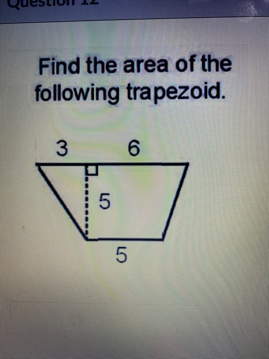 Find the area of the
following trapezoid.
3
6.
