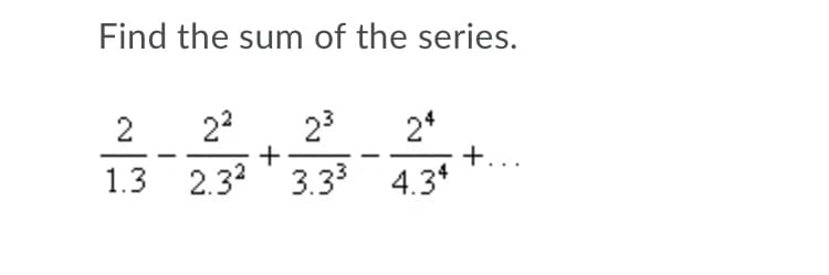 Find the sum of the series.
23
2*
+...
1.3 2.3 3.33 4.3*
2
22
+

