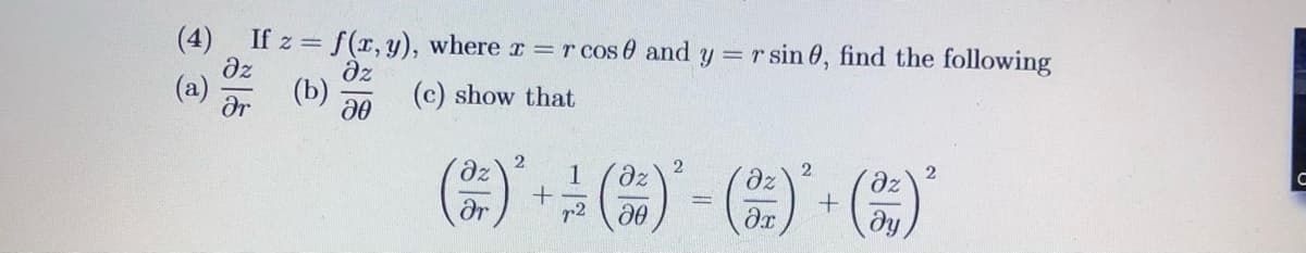 (4) If z = f(x, y), where x=rcos and y=rsin 0, find the following
дz
дz
(a)
(c) show that
Ər
(b) ;
20
дz
Ər
2
+
1
r2
2
(38) ² =
дz
Әх
2
+
дz
ду
2
с
