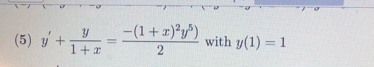 (5) y +
Y
1+x
DE
-(1+x)²y5)
2
with y(1) = 1