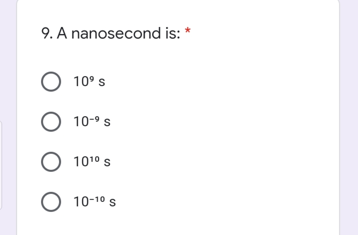 9. A nanosecond is:
O 10° s
10-9 s
1010 s
O 10-10 s
