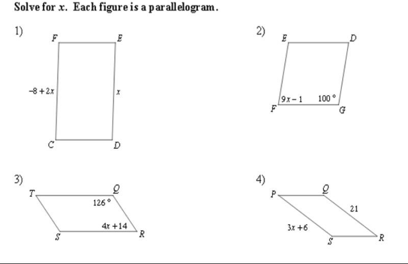 Solve for x. Each figure is a parall elogram.
1)
F
2)
E
-8 +2x
9x-1
100°
G
3)
T.
4)
126°
21
4x +14
R
3x +6
R.
