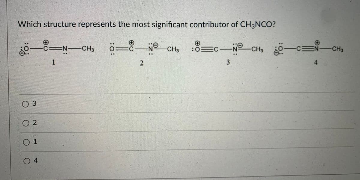 Which structure represents the most significant contributor of CH3NCO?
C
EN CH3
NCH3
No
=O:
CH3 0
-c
CEN-CH3
D
1
4.
O 3
O 2
O 1
04
3.
:z:
2.
