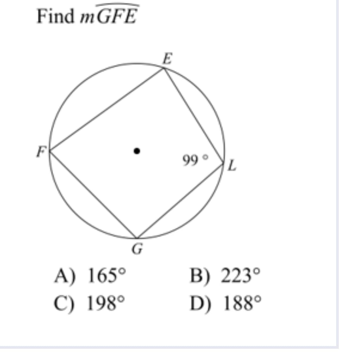 Find mGFE
99 °
G
A) 165°
B) 223°
D) 188°
C) 198°
