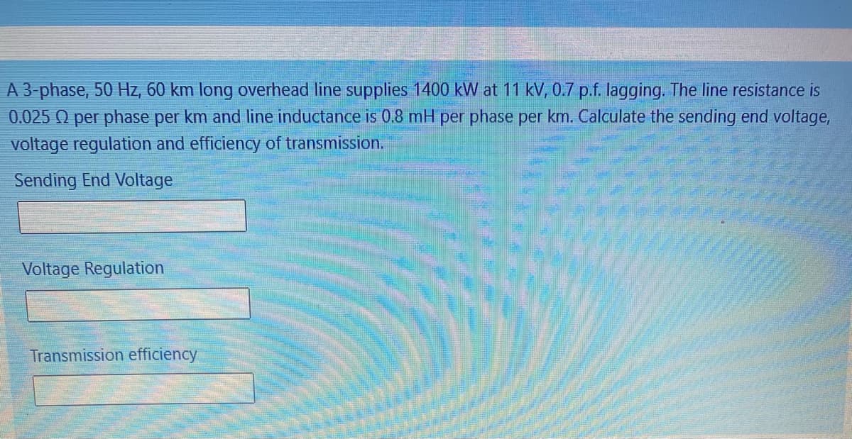 A 3-phase, 50 Hz, 60 km long overhead line supplies 1400 kW at 11 kV, 0.7 p.f. lagging. The line resistance is
0.025 Q per phase per km and line inductance is 0.8 mH per phase per km. Calculate the sending end voltage,
voltage regulation and efficiency of transmission.
Sending End Voltage
Voltage Regulation
Transmission efficiency
