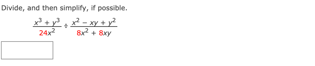 Divide, and then simplify, if possible.
x³ + y3 , x² – xy + y²
8x2
24x2
+ 8хy
