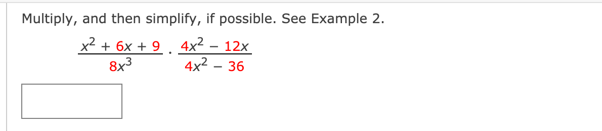 Multiply, and then simplify, if possible. See Example 2.
4x2 .
4x2
x2 + 6x + 9
12x
8x3
36
-
