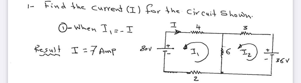 Find the current (I) for the Circuit Shown.
1-
I
Ô- When I,=- I
www
Result I=7 Amp
6 I2
36V
2
