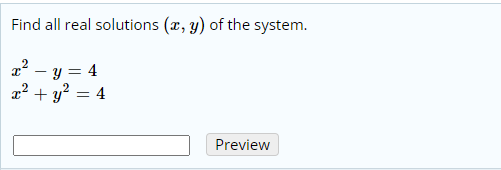 Find all real solutions (x, y) of the system.
a? – y = 4
a2 + y? = 4
Preview
