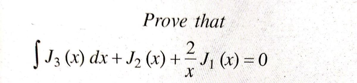 Prove that
|J3 (x) dx + J2 (x) + J, (x) = 0
