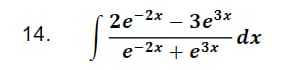 2e-2x – 3e3x
dx
e-2x + e3x
14.
