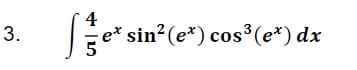 4
e* sin? (e*) cos³(e*) dx
3.
