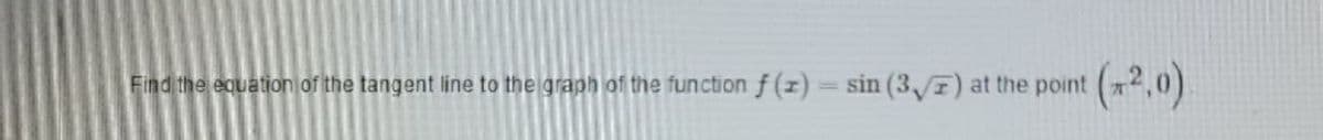 Find the equation of the tangent line to the graph of the function f (z) = sin (3, T) at the point
|3D
