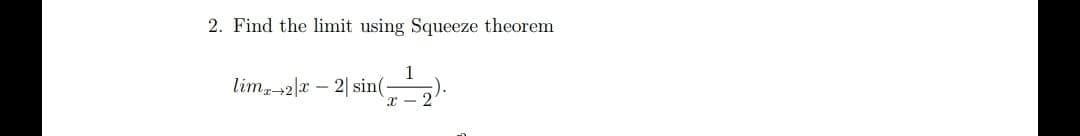 2. Find the limit using Squeeze theorem
lim2|r – 2| sin(
