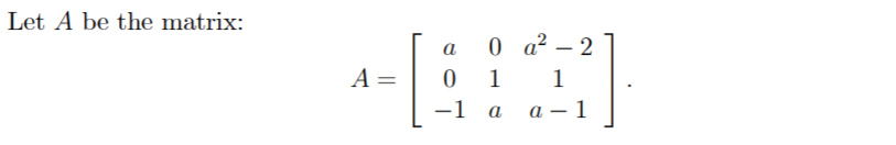 Let A be the matrix:
0 a² – 2
a
|
A =
1
1
-1
а — 1
a
