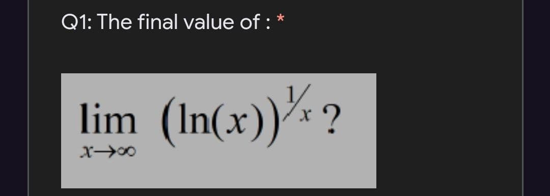 Q1: The final value of : *
lim (In(x)): ?
X00
