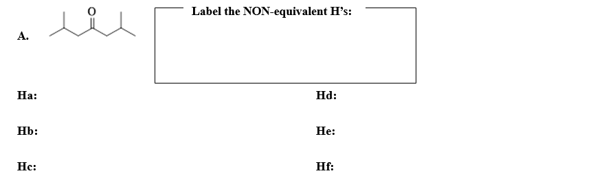 Label the NON-equivalent H's:
А.
На:
Hd:
Hb:
Не:
Нс:
Hf:
