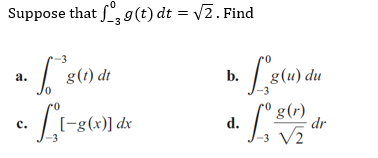 Suppose that f, g(t) dt = /2. Find
g(1) dt
g(u) du
а.
b.
c. [-g(x)] dx
'g(r)
dr
d.
