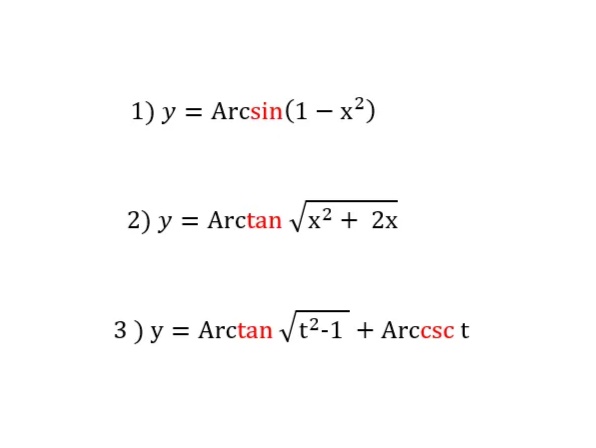 1) y = Arcsin(1 – x²)
2) y = Arctan /x² + 2x
3) y = Arctan Vt2-1 + Arccsc t
