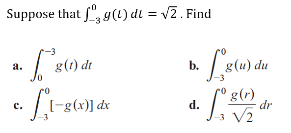Suppose that , g(t) dt = v2. Find
g(t) dt
b.
du
а.
-3
g(r)
dr
[-g(x)] dx
d.
с.
-3 V2
