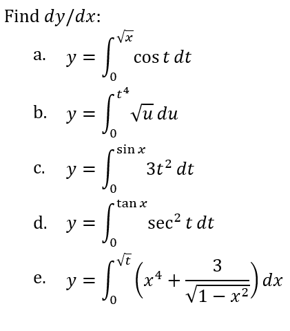Find dy/dx:
а.
y =
cos t dt
| Vũ du
b.
y =
sin x
С.
y =
3t? dt
0,
tan x
d. y =
sec? t dt
3
dx
x* +
V1 – x2)
е.
y =
