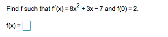 Find f such that f'(x) = 8x + 3x - 7 and f(0) = 2.
f(x) =
