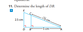 11. Determine the length of DB.
T
E
2.5 cm
D B
√13 cm.
-3 cm