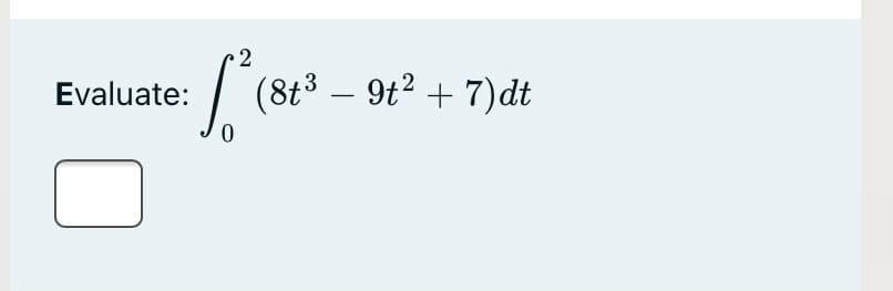 (8t3 – 9t2 + 7)dt
0.

