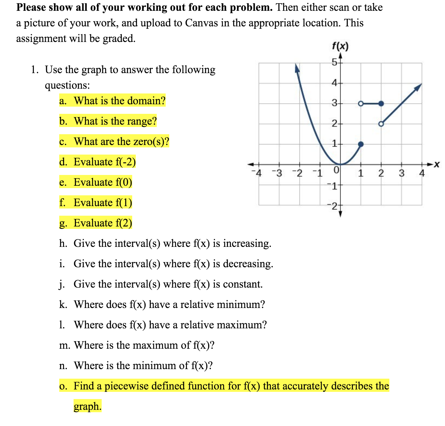 1. Use the graph to answer the following
questions:
4+
a. What is the domain?
b. What is the range?
2-
c. What are the zero(s)?
d. Evaluate f(-2)
1 2
-1
-4 -3 -2 -1
3
4
e. Evaluate f(0)
5.
3.
