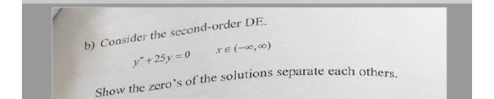 b) Consider the second-order DE.
y+25y = 0
rE (-00,00)
