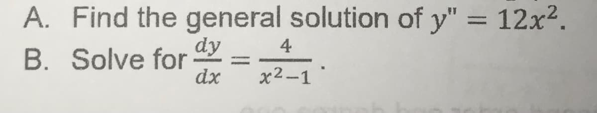 A. Find the general solution of y" = 12x².
dy
B. Solve for
dx
4
x²-1