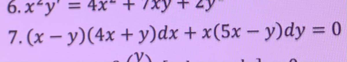 6.x'y' = 4x² + 7xy
7. (x - y)(4x + y)dx + x(5x - y)dy = 0