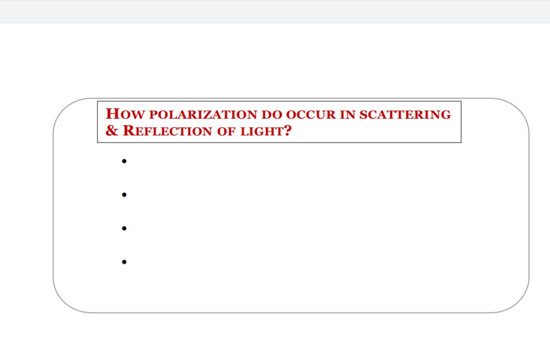 How POLARIZATION DO OCCUR IN SCATTERING
& REFLECTION OF LIGHT?
