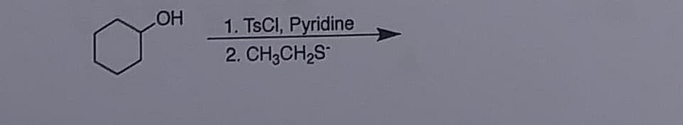 HO
1. TSCI, Pyridine
2. CH3CH2S
