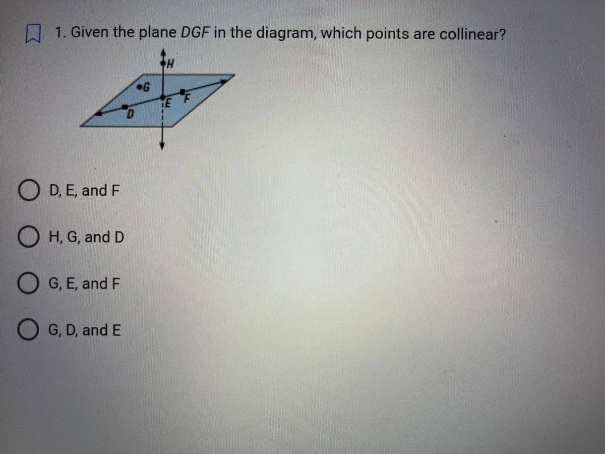 1. Given the plane DGF in the diagram, which points are collinear?
O D, E, and F
OH, G, and D
O
G, E, and F
G, D, and E
D
G
CH
ME