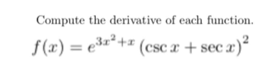 Compute the derivative of each function.
f (x) = e³x*+= (csc x + sec æ)²
372.
