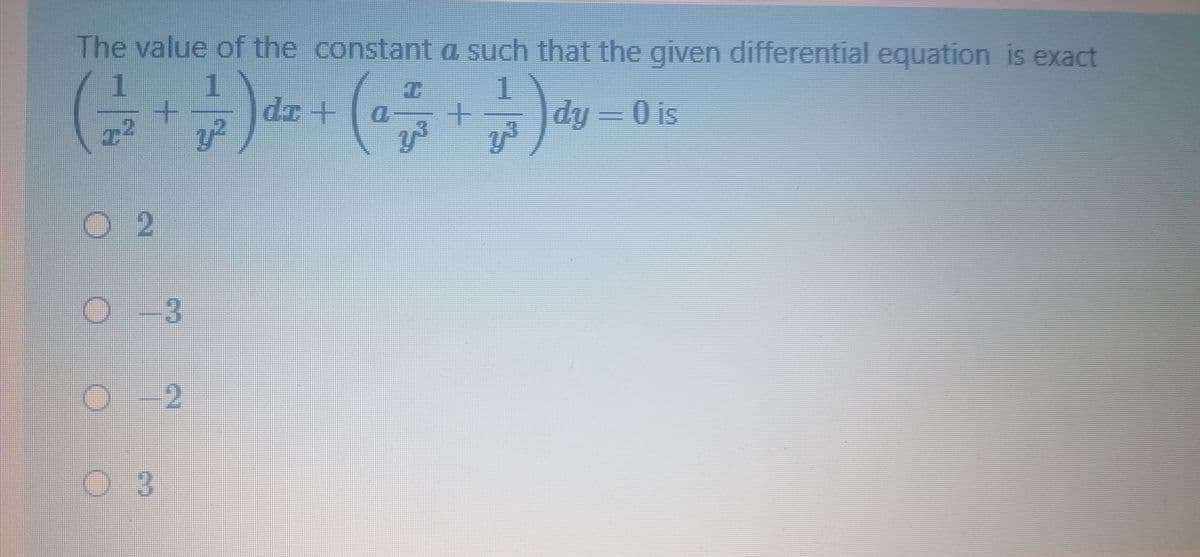 The value of the constant a such that the given differential equation is exact
1.
1.
dy =0 is
-3
2.
2)

