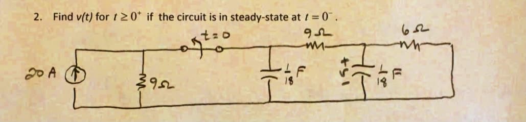 2. Find v(t) for t20* if the circuit is in steady-state at t 0.
2o A O
