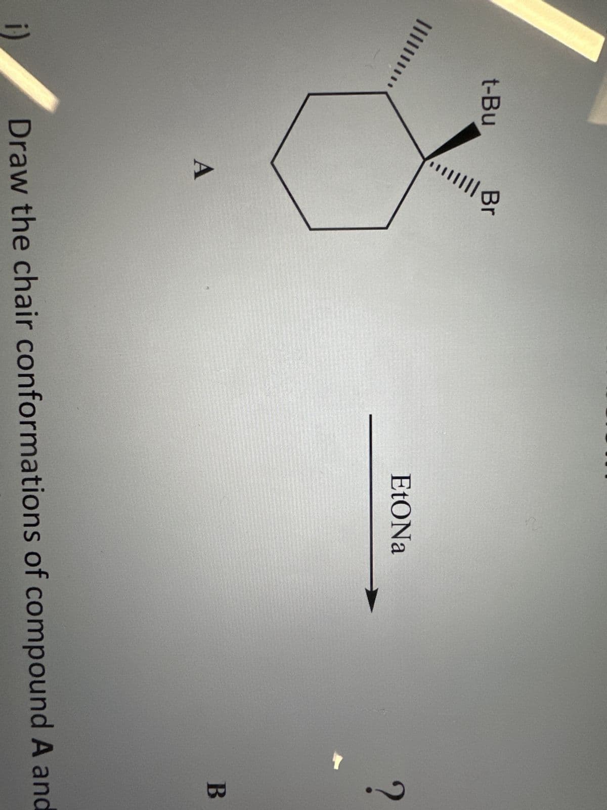 t-Bu
A
B
|||
EtONa
?
B
Draw the chair conformations of compound A and