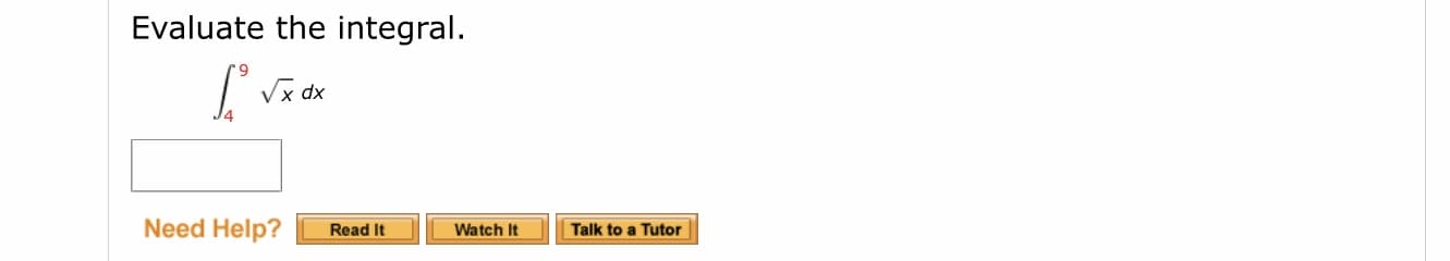 Evaluate the integral.
Vx dx
Need Help?
Read It
Watch It
Talk to a Tutor
