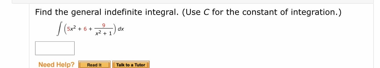 Find the general indefinite integral. (Use C for the constant of integration.)
9.
5x2 + 6 +
x2 + 1
xp
Need Help?
Read It
Talk to a Tutor
