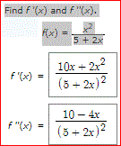 Find f '(x) and F "(x).
(x) =
5+ 2x
10x + 2x
f'(x)
%3D
(5 + 2x)?
10 - 4x
f "(x)
(5 + 2x)?
