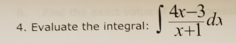 4x-3 dx
4. Evaluate the integral:
x+1
