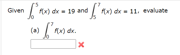 '5
7
f(x) dx = 11, evaluate
15
Given
f(x) dx = 19 and
7.
(a) /
f(x) dx.
